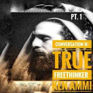 Ep. 45 Conversation w/ True Freethinker - Ken Ammi