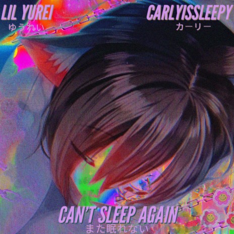 CAN'T SLEEP AGAIN ft. CarlyIsSleepy | Boomplay Music