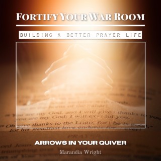 Building a Better Prayer Life: Arrows in Your Quiver