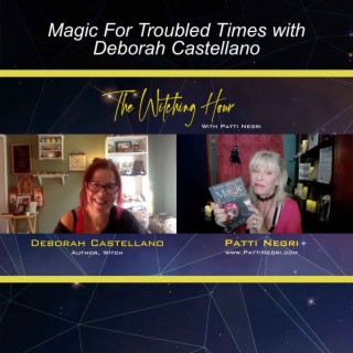Magic For Troubled Times with Deborah Castellano