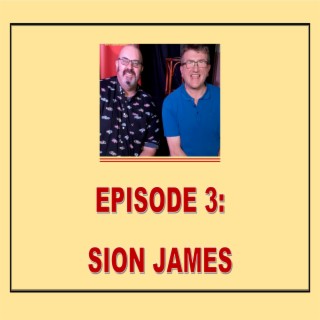 EPISODE 03: SION JAMES
