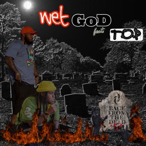 Back From The DeaD Wet GoD X TOP