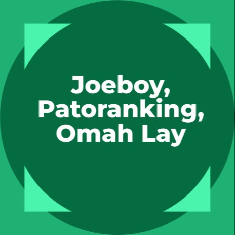 Joeboy, Patoranking, Omah Lay | Boomplay Music