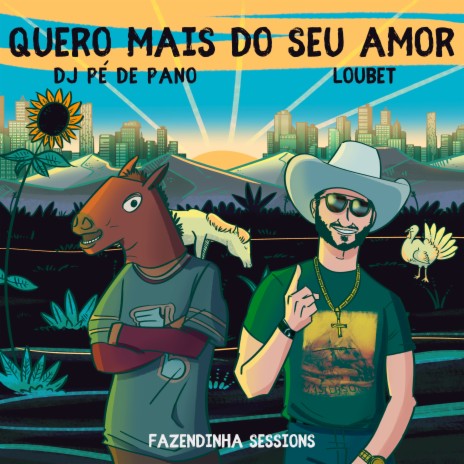 Quero Mais do Seu Amor ft. Loubet & DJ Pé De Pano | Boomplay Music