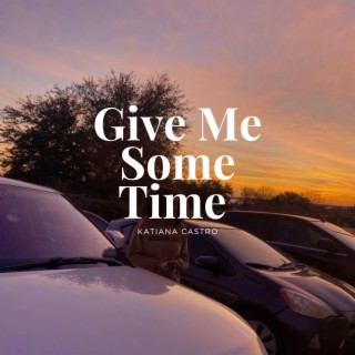 Give Me Some Time lyrics | Boomplay Music