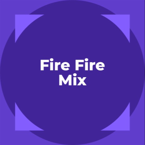 Fire Fire Mix | Boomplay Music