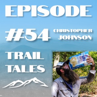 #54 | A SOBO Appalachian Trail Thru Hike with Christopher Johnson