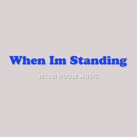 House Music - When Im Standing | Boomplay Music