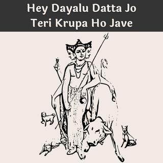 Hey Dayalu Datta Jo Teri Krupa Ho Jave