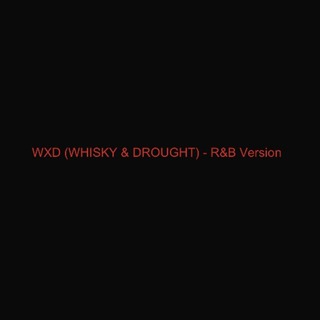 WXD (WHISKY & DROUGHT) [R&B Version]