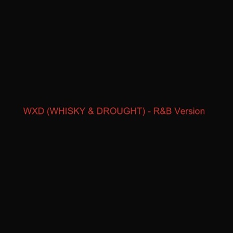 WXD (WHISKY & DROUGHT) [R&B Version]