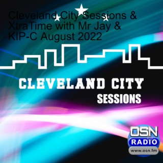 Cleveland City Sessions & XtraTime with Mr Jay & KIP-C August 2022