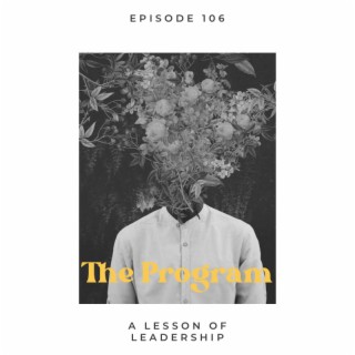 Episode 106: The Program: A Lesson of Leadership