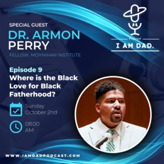 Where is the Black Love for Black Fatherhood w/ Dr. Armon Perry