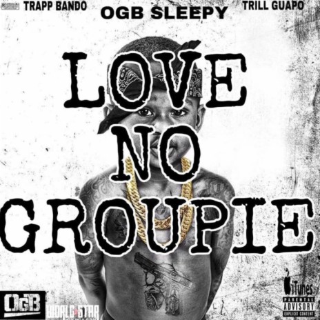 Love No Groupie ft. OGB Sleepy & Trapp Bando