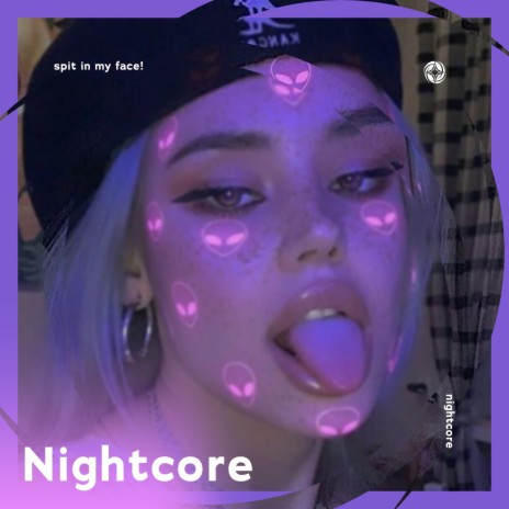 SPIT IN MY FACE! - Nightcore ft. Tazzy | Boomplay Music