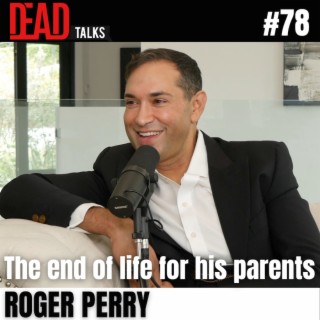78 - The end of life for his parents | Roger Perry