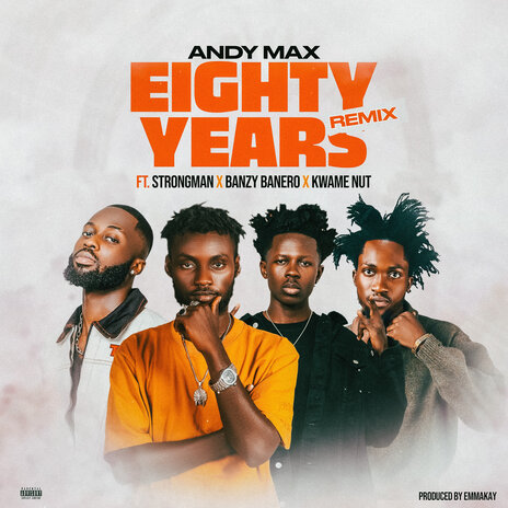 Eighty Years (Remix) ft. Strongman, Kwame Nut & Banzy Banero | Boomplay Music