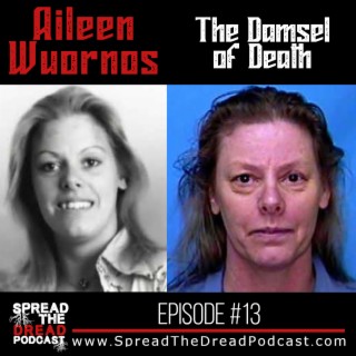 Episode #13 - Aileen Wuornos - The Damsel of Death