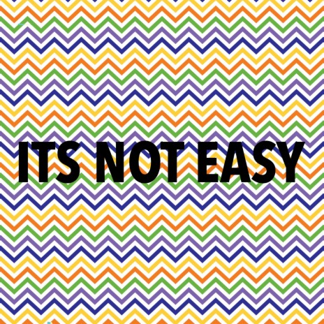 Its Not Easy | Boomplay Music