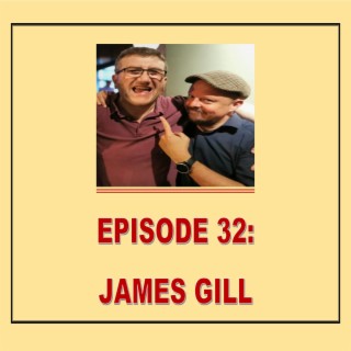 EPISODE 32: JAMES GILL