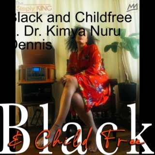 Black and Childfree ft. Dr. Kimya Nuru Dennis