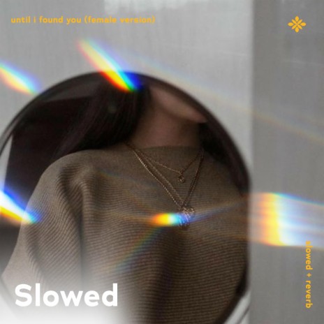 until i found you (female version) - slowed + reverb ft. twilight & Tazzy | Boomplay Music