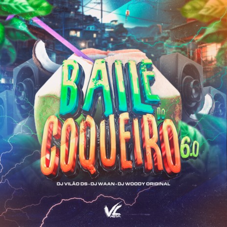 Baile do Coqueiro 6.0 ft. DJ WAAN & DJ WOODY ORIGINAL | Boomplay Music