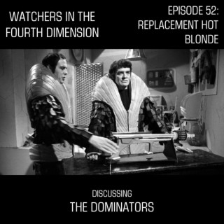 Episode 52: Replacement Hot Blonde (The Dominators)
