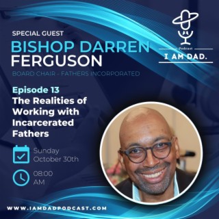 The Realities of Working with Incarcerated Fathers w/ Bishop Darren Ferguson