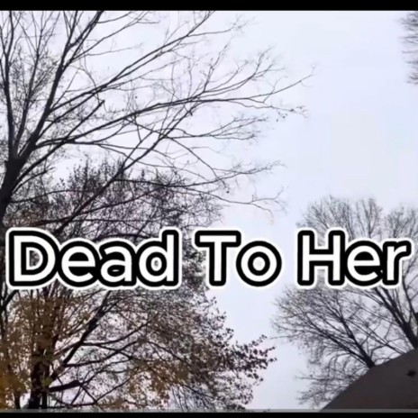 Dead To Her | Boomplay Music