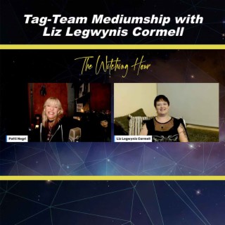 Tag-Team Mediumship with Liz Legwynis Cormell