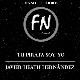 Tu pirata soy yo con Javier Heath Hernández