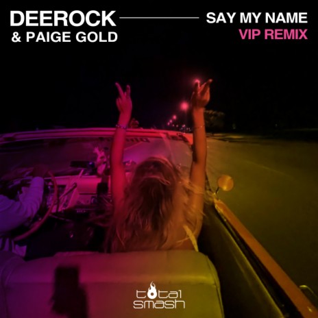 Say My Name (VIP Remix) ft. Paige Gold | Boomplay Music