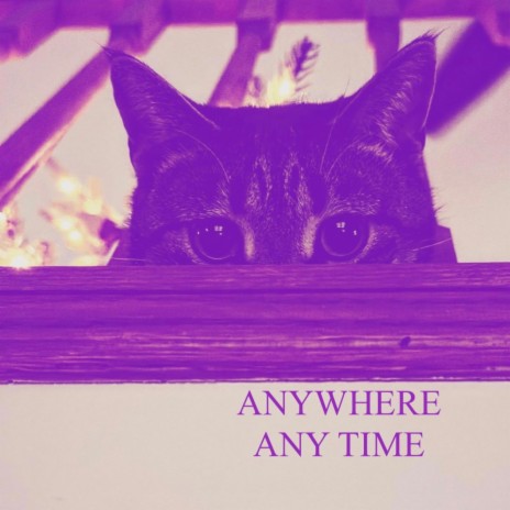 Anywhere Any Time | Boomplay Music