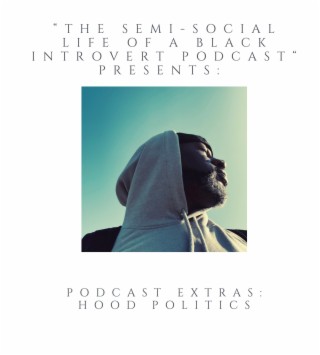 Podcast Extras: Hood Politics