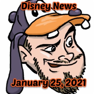 Disney News For 1/25/2021 - Ep. 95