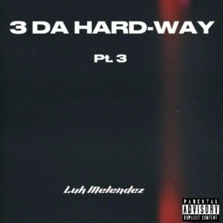 3 DA HARD-WAY, Pt. 3