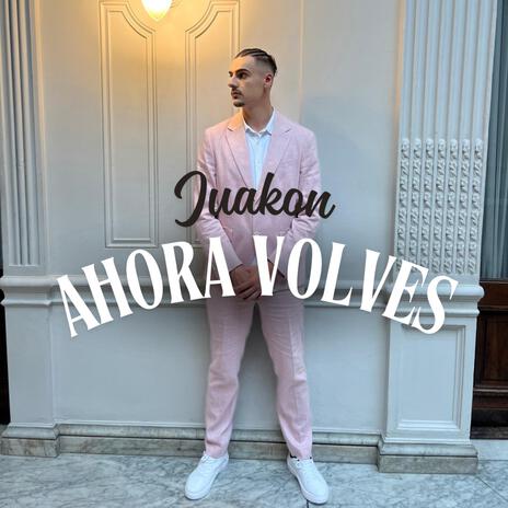 AHORA VOLVES | Boomplay Music