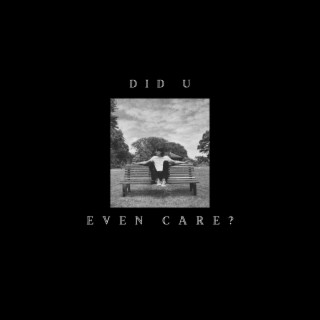 Did U Even Care? lyrics | Boomplay Music