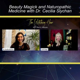 Beauty Magick & Naturopathic Medicine with Dr. Cecilia Slychan