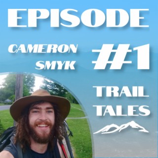 #1 | Sketchy Situations, Mental Challenges, and Highlights of the Appalachian Trail with Cameron Smyk