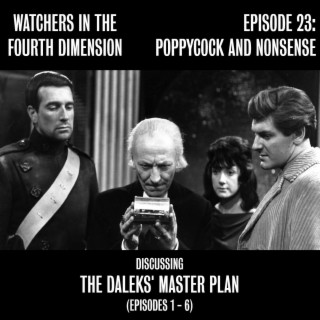 Episode 23: Poppycock and Nonsense (The Daleks‘ Master Plan - Episodes 1-6)