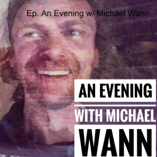 Ep. 64 An Evening w/ Michael Wann
