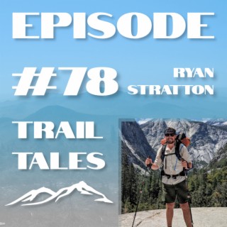 #78 | A Pacific Crest Trail Thru Hiker Shares it All with Ryan Stratton