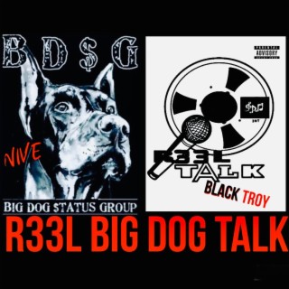 R33L BIG DOG TALK