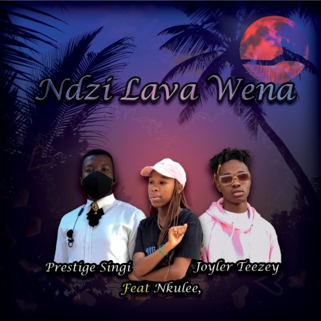 Ndzi Lava Wena ft. Joyler Teezey & Nkulee | Boomplay Music