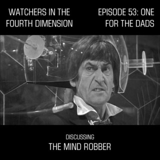 Episode 53: One for the Dads (The Mind Robber)