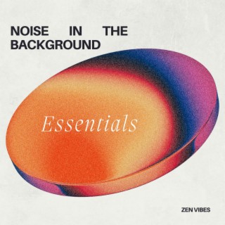 Noise in the Background - Essentials