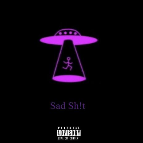 Sad Sh!t | Boomplay Music